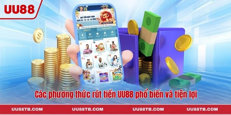 Các phương thức rút tiền UU88 phổ biến và tiện lợi