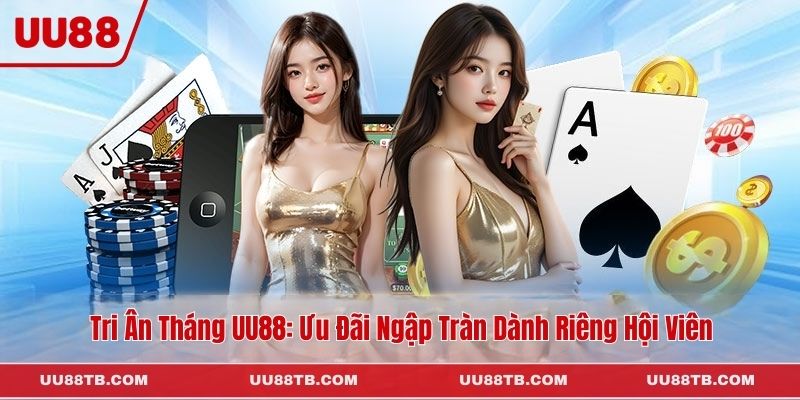 Tri Ân Tháng Tại UU88 Với Ưu Đãi Ngập Tràn Dành Riêng Hội Viên